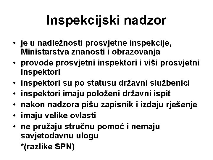 Inspekcijski nadzor • je u nadležnosti prosvjetne inspekcije, Ministarstva znanosti i obrazovanja • provode