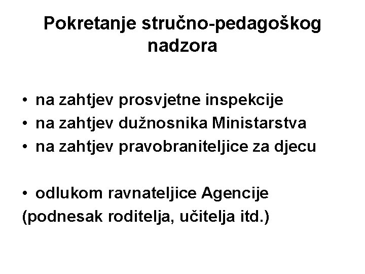 Pokretanje stručno-pedagoškog nadzora • na zahtjev prosvjetne inspekcije • na zahtjev dužnosnika Ministarstva •