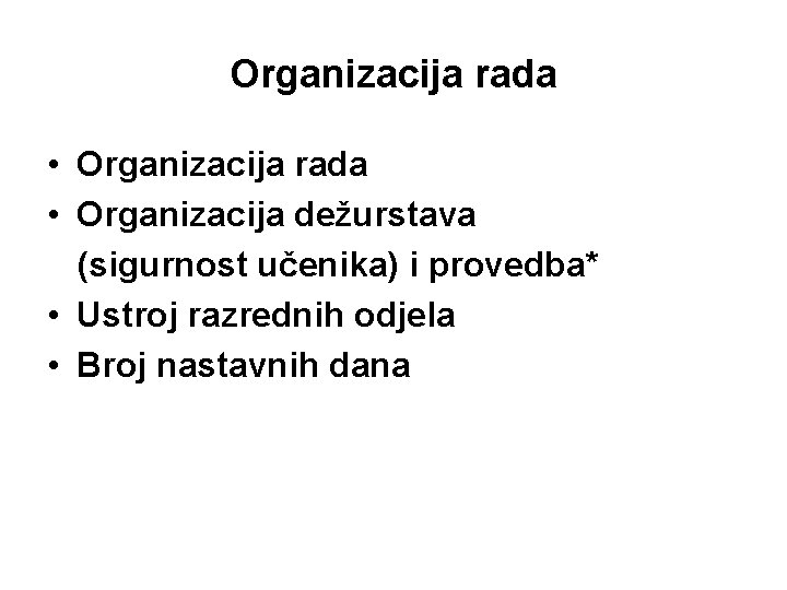 Organizacija rada • Organizacija dežurstava (sigurnost učenika) i provedba* • Ustroj razrednih odjela •