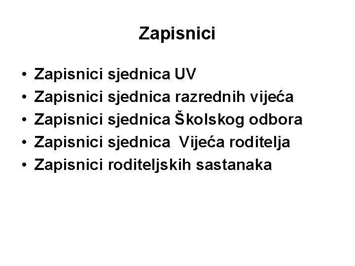 Zapisnici • • • Zapisnici sjednica UV Zapisnici sjednica razrednih vijeća Zapisnici sjednica Školskog