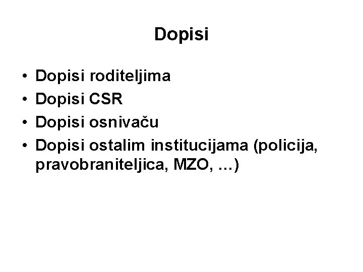 Dopisi • • Dopisi roditeljima Dopisi CSR Dopisi osnivaču Dopisi ostalim institucijama (policija, pravobraniteljica,