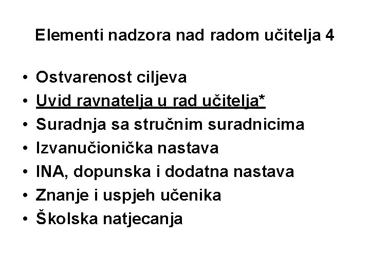 Elementi nadzora nad radom učitelja 4 • • Ostvarenost ciljeva Uvid ravnatelja u rad