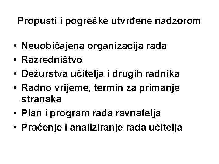 Propusti i pogreške utvrđene nadzorom • • Neuobičajena organizacija rada Razredništvo Dežurstva učitelja i