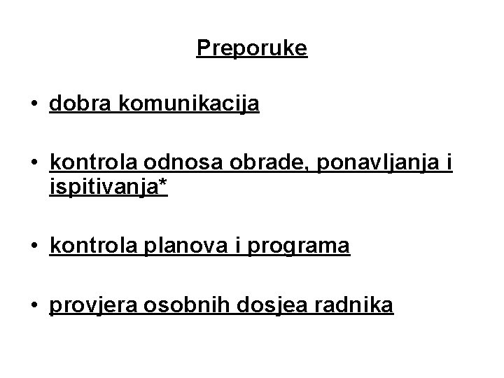 Preporuke • dobra komunikacija • kontrola odnosa obrade, ponavljanja i ispitivanja* • kontrola planova