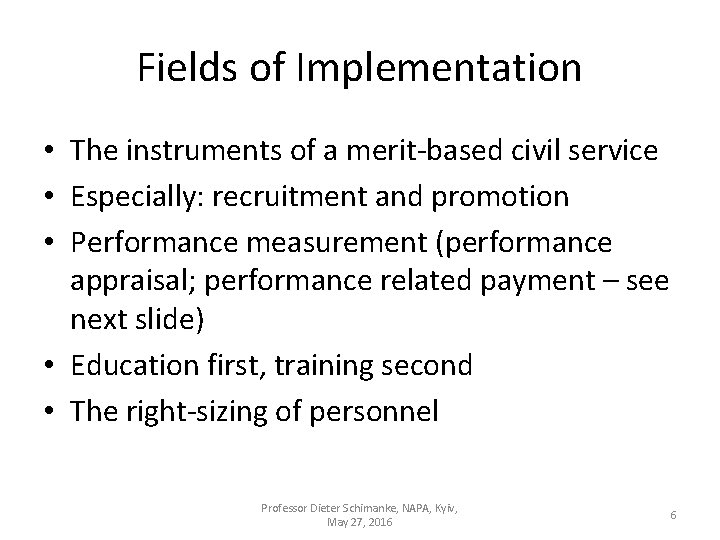 Fields of Implementation • The instruments of a merit-based civil service • Especially: recruitment