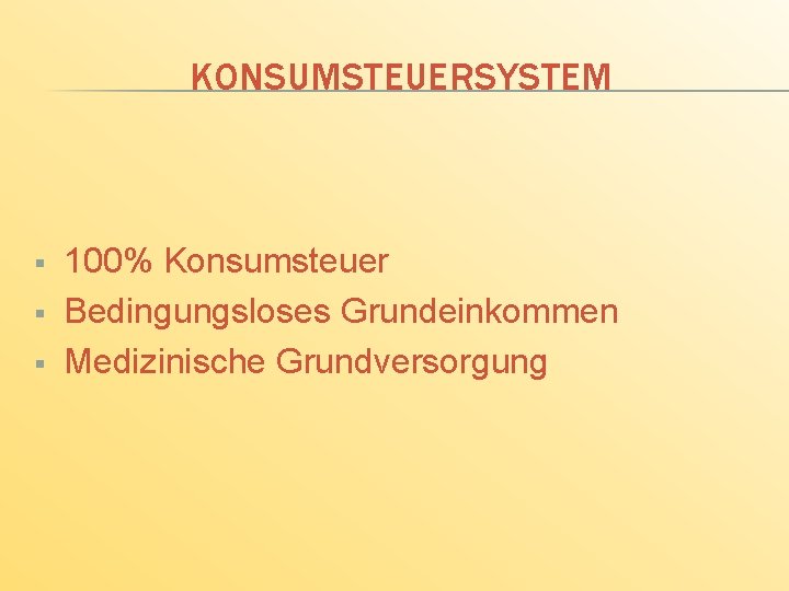 KONSUMSTEUERSYSTEM § § § 100% Konsumsteuer Bedingungsloses Grundeinkommen Medizinische Grundversorgung 