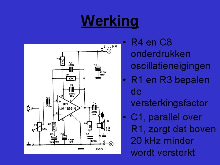 Werking • R 4 en C 8 onderdrukken oscillatieneigingen • R 1 en R