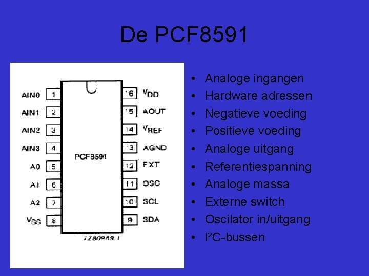 De PCF 8591 • • • Analoge ingangen Hardware adressen Negatieve voeding Positieve voeding