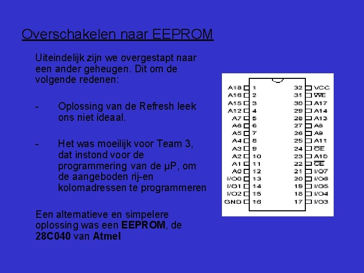 Overschakelen naar EEPROM Uiteindelijk zijn we overgestapt naar een ander geheugen. Dit om de