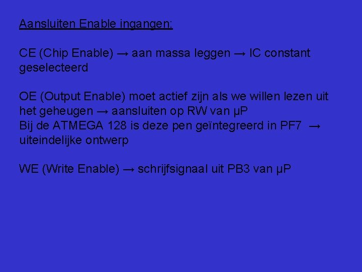 Aansluiten Enable ingangen: CE (Chip Enable) → aan massa leggen → IC constant geselecteerd