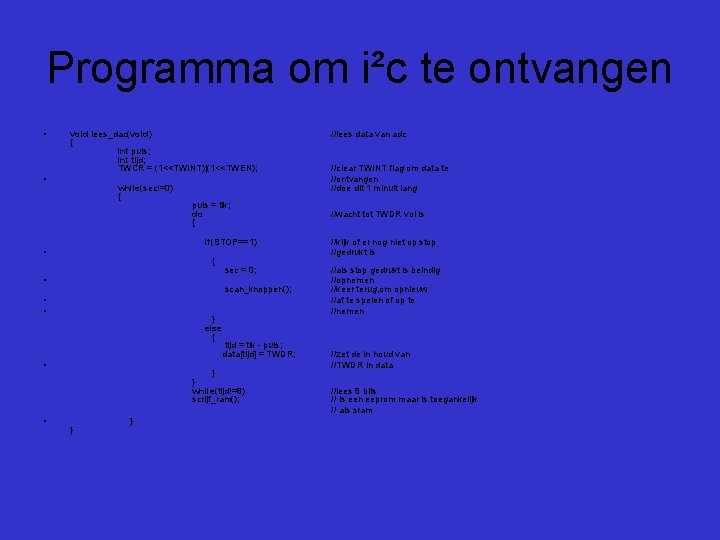 Programma om i²c te ontvangen • void lees_dac(void) { int puls; int tijd; TWCR