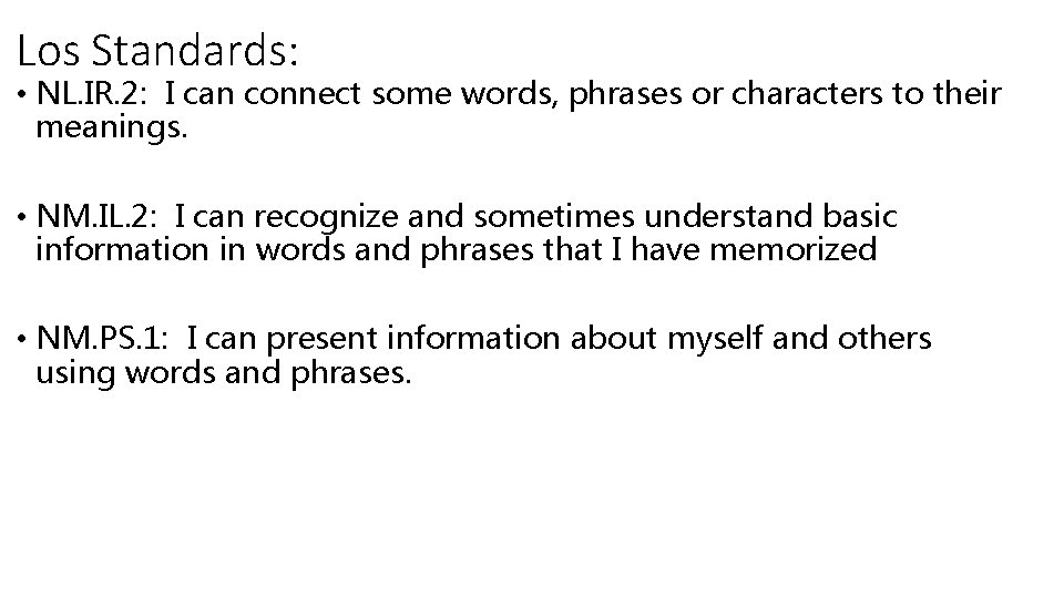 Los Standards: • NL. IR. 2: I can connect some words, phrases or characters