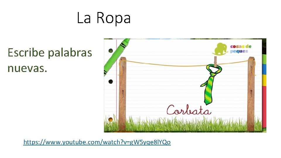 La Ropa Escribe palabras nuevas. https: //www. youtube. com/watch? v=g. W 5 yqe 8