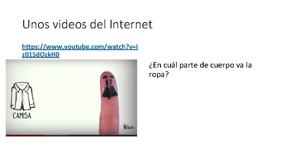 Unos videos del Internet https: //www. youtube. com/watch? v=I z 015 d. Ozk. H