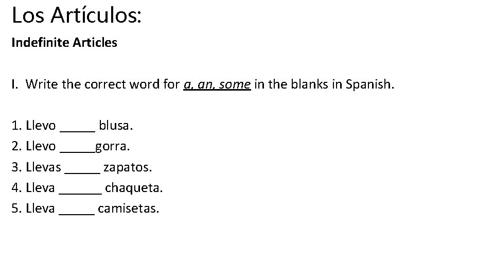 Los Artículos: Indefinite Articles I. Write the correct word for a, an, some in