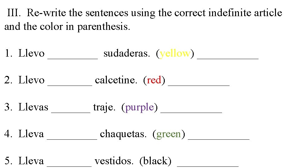 III. Re-write the sentences using the correct indefinite article and the color in parenthesis.