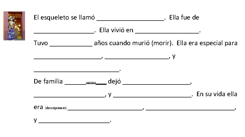 El esqueleto se llamó __________. Ella fue de _________. Ella vivió en _________. Tuvo