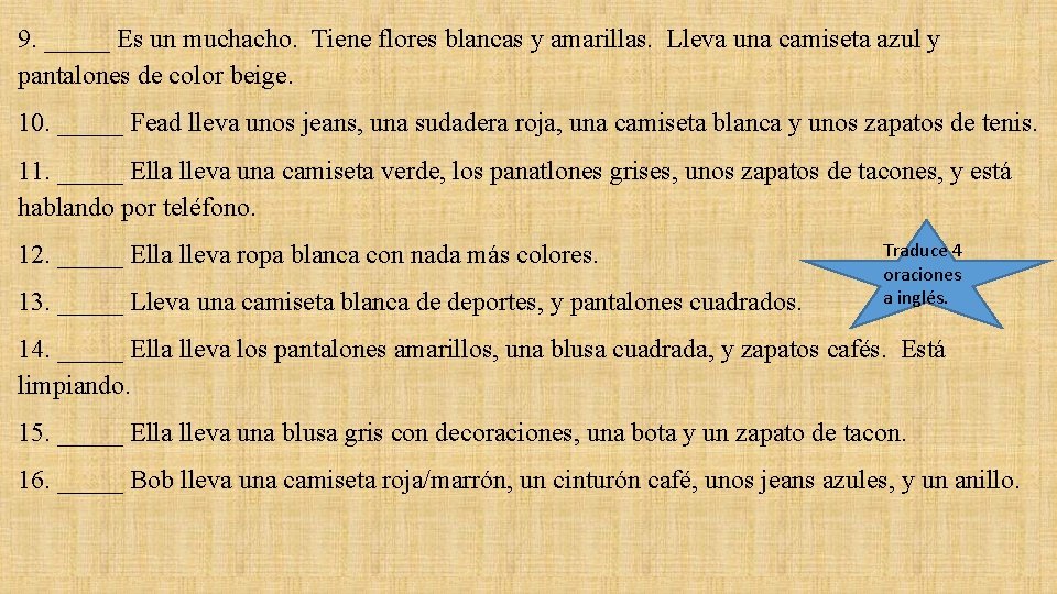 9. _____ Es un muchacho. Tiene flores blancas y amarillas. Lleva una camiseta azul