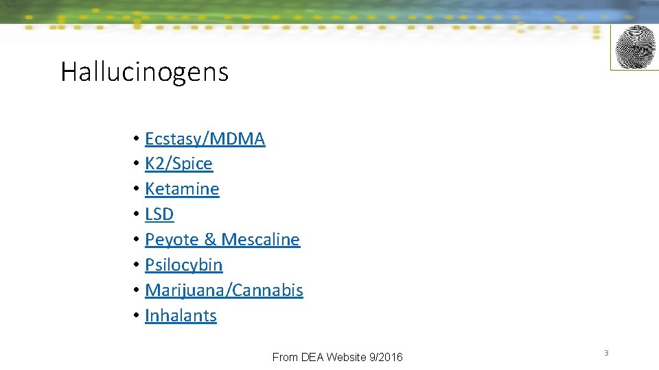 Hallucinogens • Ecstasy/MDMA • K 2/Spice • Ketamine • LSD • Peyote & Mescaline