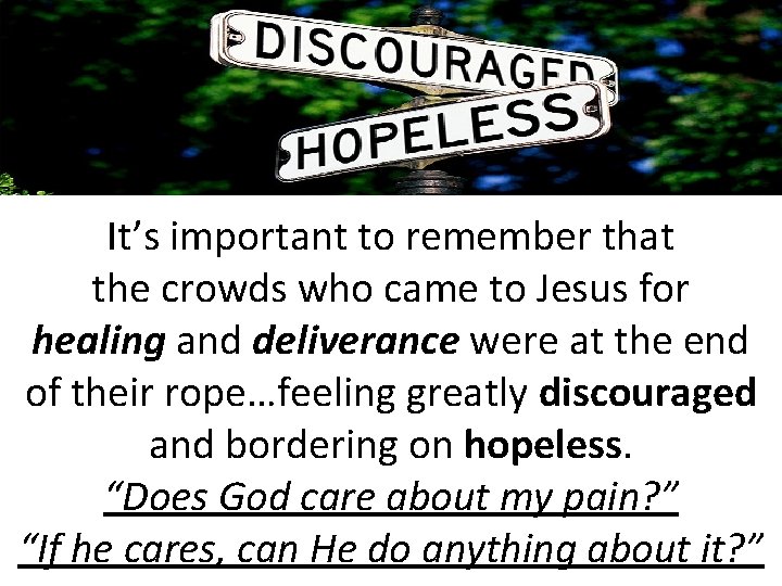 It’s important to remember that the crowds who came to Jesus for healing and