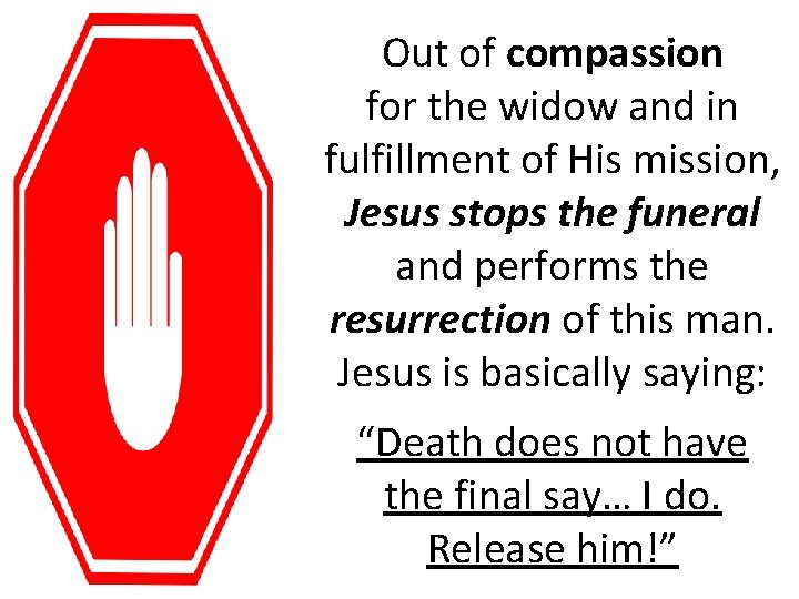Out of compassion for the widow and in fulfillment of His mission, Jesus stops