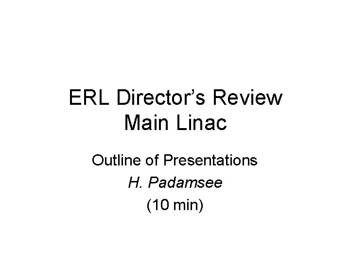 ERL Director’s Review Main Linac Outline of Presentations H. Padamsee (10 min) 