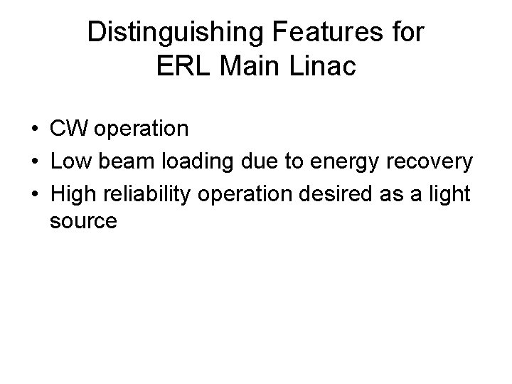 Distinguishing Features for ERL Main Linac • CW operation • Low beam loading due