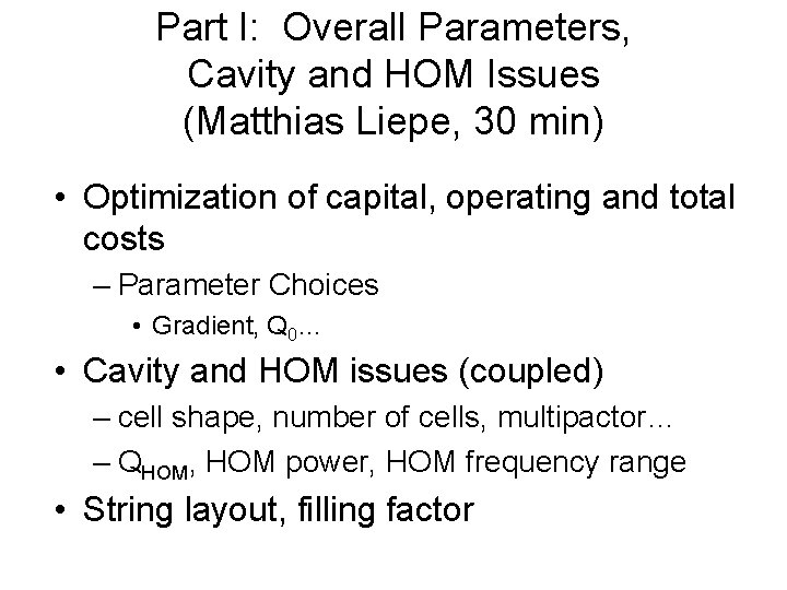 Part I: Overall Parameters, Cavity and HOM Issues (Matthias Liepe, 30 min) • Optimization