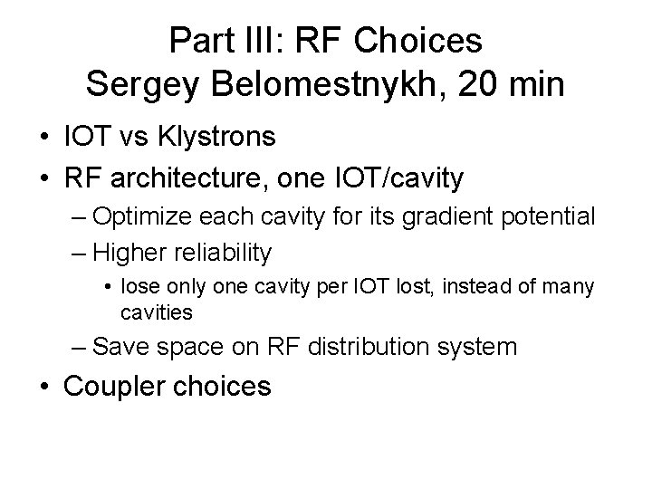 Part III: RF Choices Sergey Belomestnykh, 20 min • IOT vs Klystrons • RF
