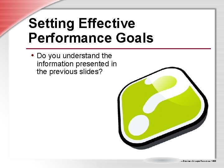 Setting Effective Performance Goals • Do you understand the information presented in the previous Setting Effective Performance Goals • Do you understand the information presented in the previous