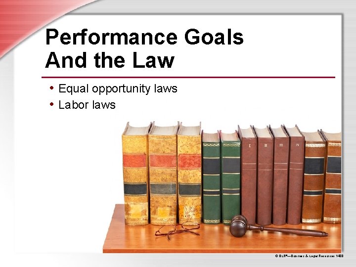 Performance Goals And the Law • Equal opportunity laws • Labor laws © BLR®—Business Performance Goals And the Law • Equal opportunity laws • Labor laws © BLR®—Business