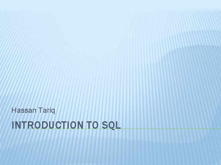 Hassan Tariq INTRODUCTION TO SQL 