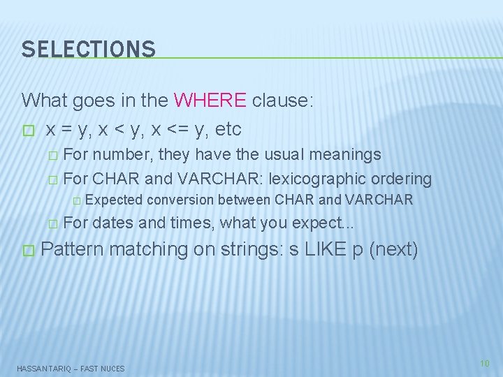 SELECTIONS What goes in the WHERE clause: � x = y, x <= y,