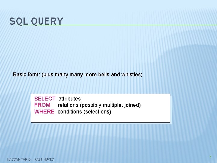 SQL QUERY Basic form: (plus many more bells and whistles) SELECT attributes FROM relations