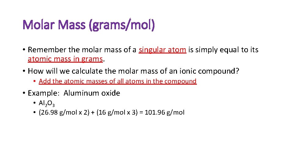 Molar Mass (grams/mol) • Remember the molar mass of a singular atom is simply
