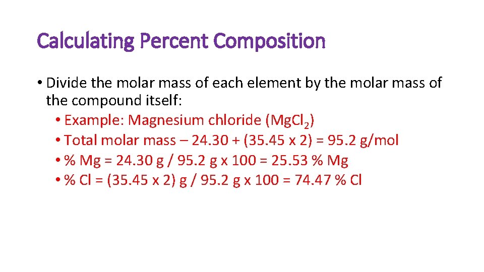 Calculating Percent Composition • Divide the molar mass of each element by the molar