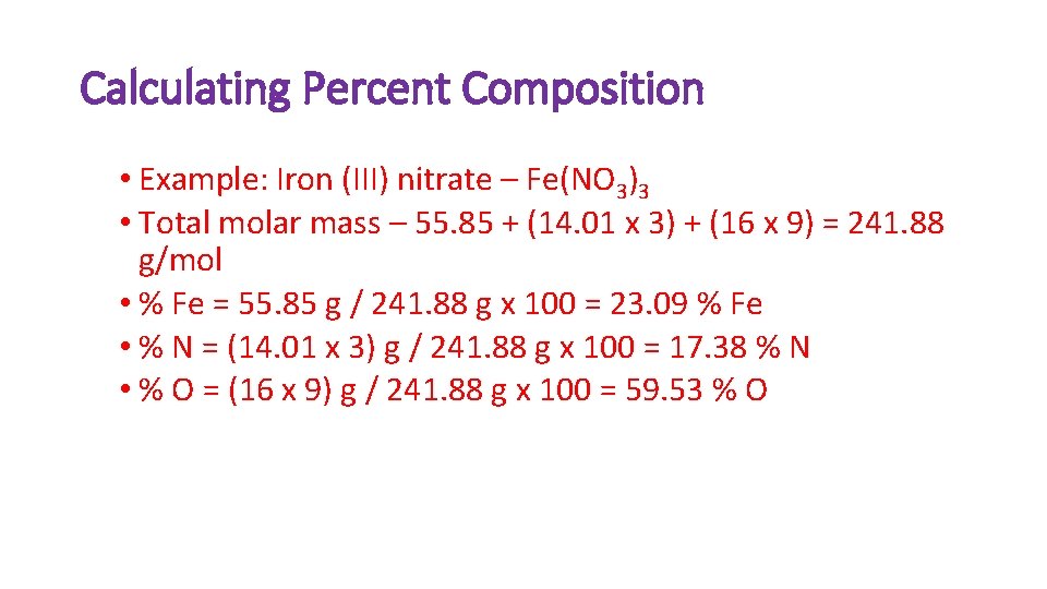 Calculating Percent Composition • Example: Iron (III) nitrate – Fe(NO 3)3 • Total molar