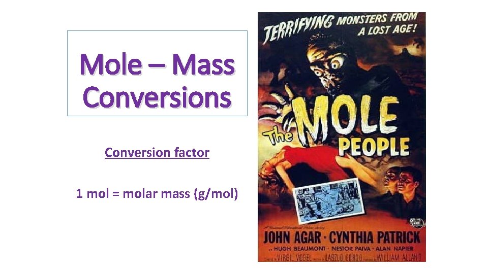 Mole – Mass Conversion factor 1 mol = molar mass (g/mol) 