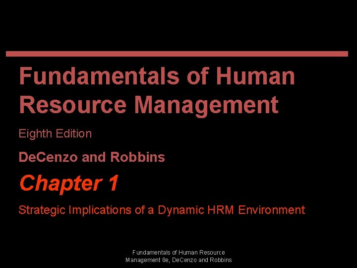 Fundamentals of Human Resource Management Eighth Edition De. Cenzo and Robbins Chapter 1 Strategic