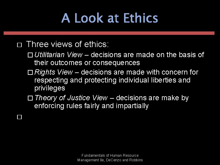 A Look at Ethics � Three views of ethics: � Utilitarian View – decisions