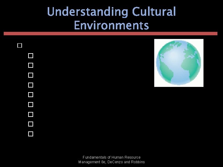 Understanding Cultural Environments � GLOBE Dimensions: � Assertiveness � Future Orientation � Gender Differentiation