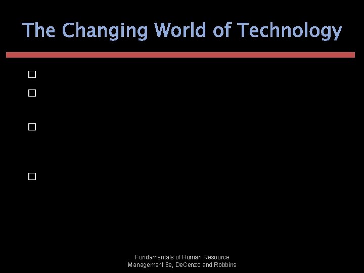 The Changing World of Technology � � Has altered the way people work. Has
