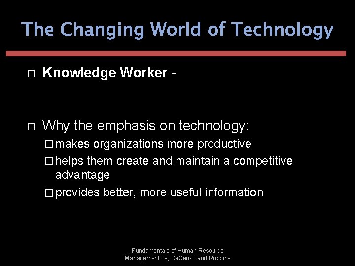 The Changing World of Technology � � Knowledge Worker - individuals whose jobs are