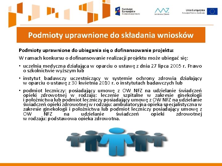 Podmioty uprawnione do składania wniosków Podmioty uprawnione do ubiegania się o dofinansowanie projektu: W