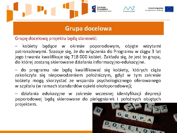 Grupa docelowa Grupę docelową projektu będą stanowić: – kobiety będące w okresie poporodowym, objęte Grupa docelowa Grupę docelową projektu będą stanowić: – kobiety będące w okresie poporodowym, objęte