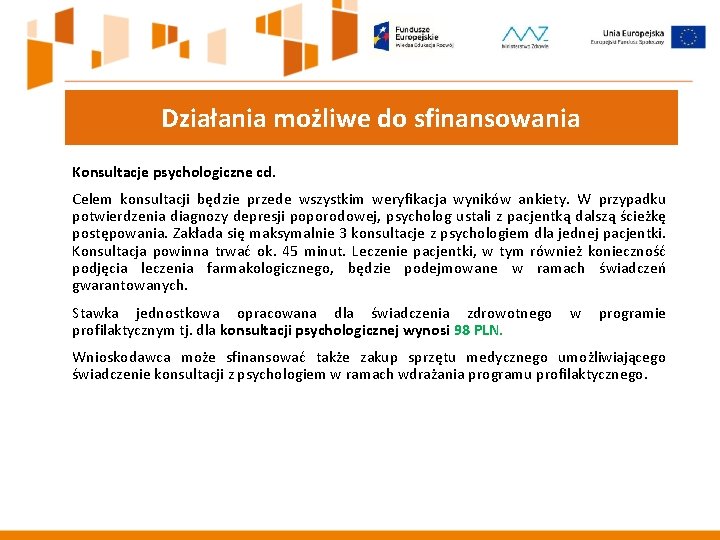 Działania możliwe do sfinansowania Konsultacje psychologiczne cd. Celem konsultacji będzie przede wszystkim weryfikacja wyników Działania możliwe do sfinansowania Konsultacje psychologiczne cd. Celem konsultacji będzie przede wszystkim weryfikacja wyników