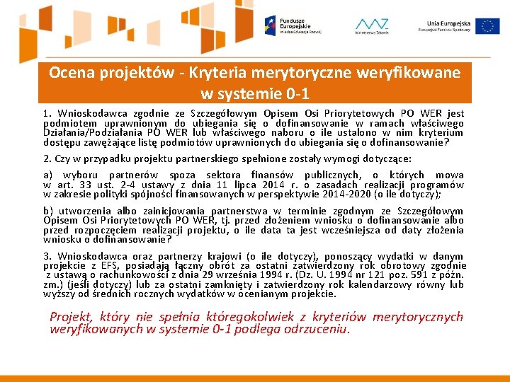 Ocena projektów - Kryteria merytoryczne weryfikowane w systemie 0 -1 1. Wnioskodawca zgodnie ze