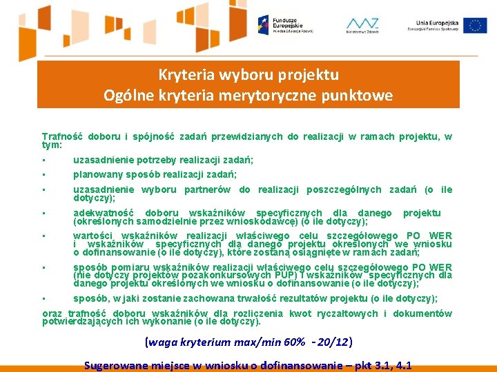 Kryteria wyboru projektu Ogólne kryteria merytoryczne punktowe Trafność doboru i spójność zadań przewidzianych do Kryteria wyboru projektu Ogólne kryteria merytoryczne punktowe Trafność doboru i spójność zadań przewidzianych do