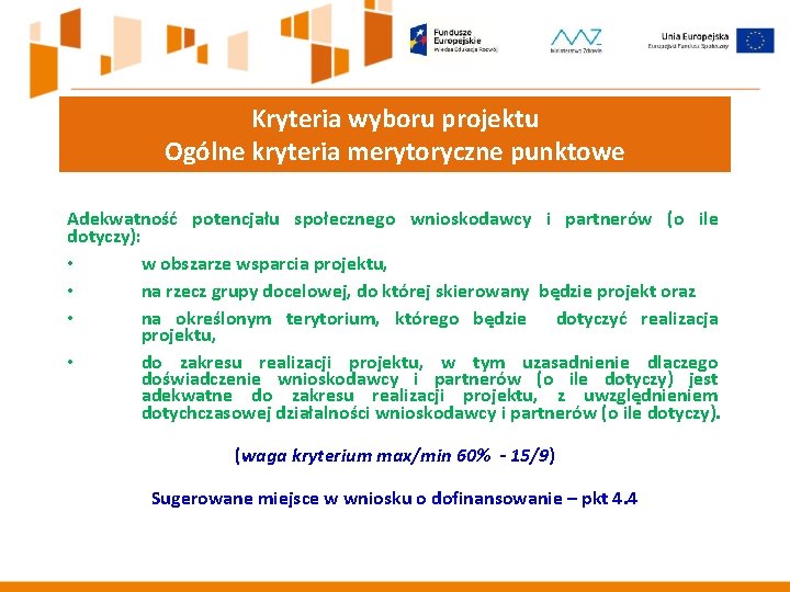 Kryteria wyboru projektu Ogólne kryteria merytoryczne punktowe Adekwatność potencjału społecznego wnioskodawcy i partnerów (o