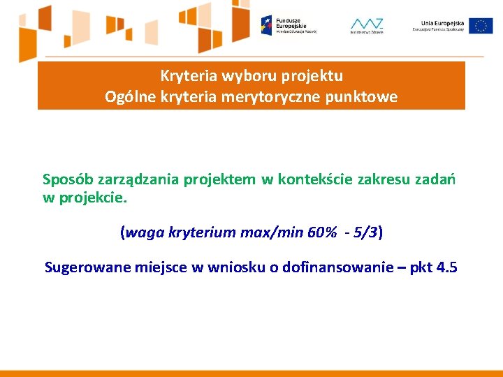 Kryteria wyboru projektu Ogólne kryteria merytoryczne punktowe Sposób zarządzania projektem w kontekście zakresu zadań